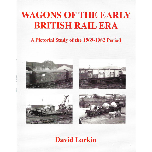 Wagons of the Early British Rail Era - A Pictorial Study of the 1969-1982 Period