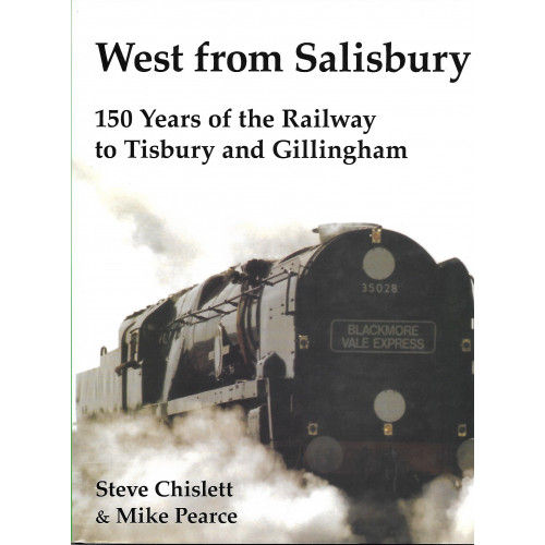 West from Salisbury: 150 years of the Railway from Tisbury to Gillingham