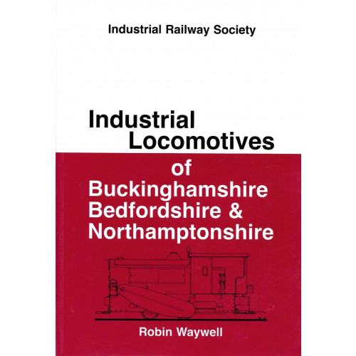 Industrial Railways & Locomotives of Buckinghamshire, Bedfordshire & Northamptonshire