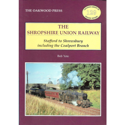 The Shropshire Union Railway: Stafford to Shrewsbury including the Coalport Branch