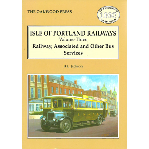 Isle of Portland Railways Vol.3 Railway, Associated and Other Bus Services