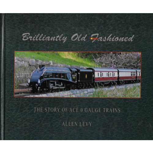 Brilliantly Old Fashioned: The Story of Ace O Gauge Trains