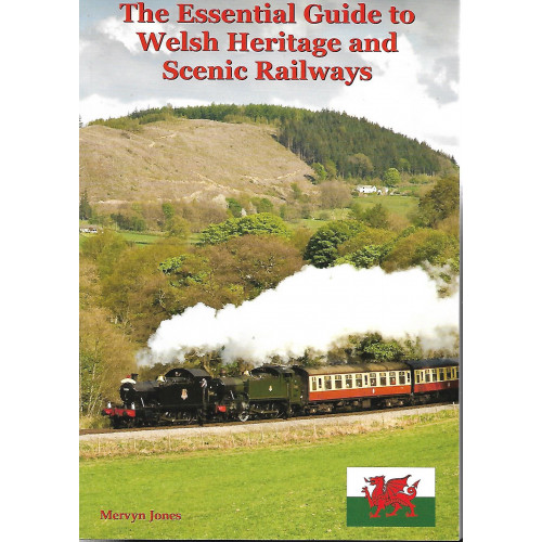 The Essential Guide to Welsh Heritage and Scenc Railways