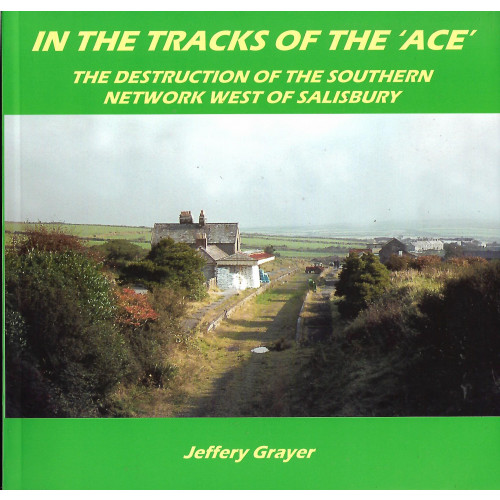 In the Tracks of the Ace - The Destruction of the Southern Network West of Salisbury