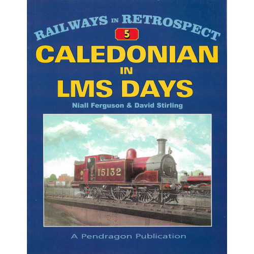 Railways in Retropect: Caledonian in LMS Days