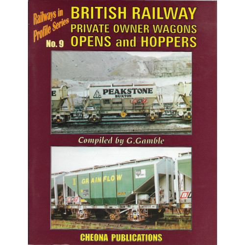 Railways in Profile Series No.9: British Railway Private Owner Wagons Opens and Hoppers